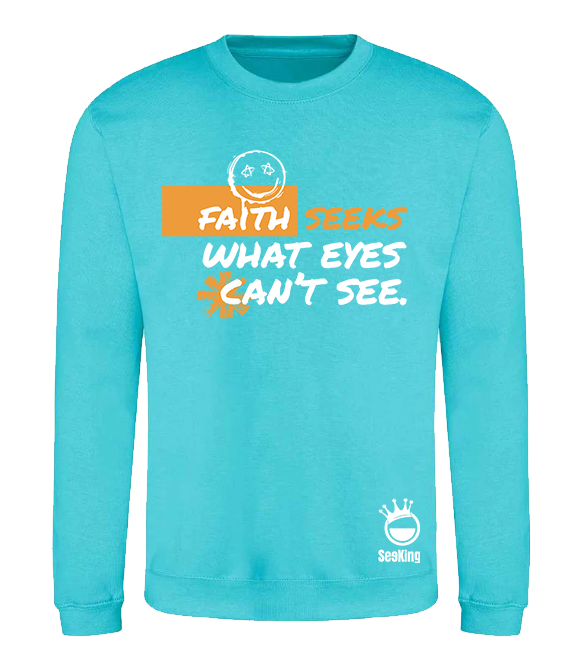 Faith Seek What Eyes Can't See - Unisex Sweatshirts