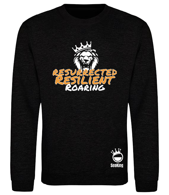 Resurrected, Resilient, Roaring - Unisex Sweatshirts