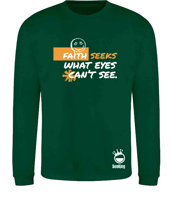 Faith Seek What Eyes Can't See - Unisex Sweatshirts
