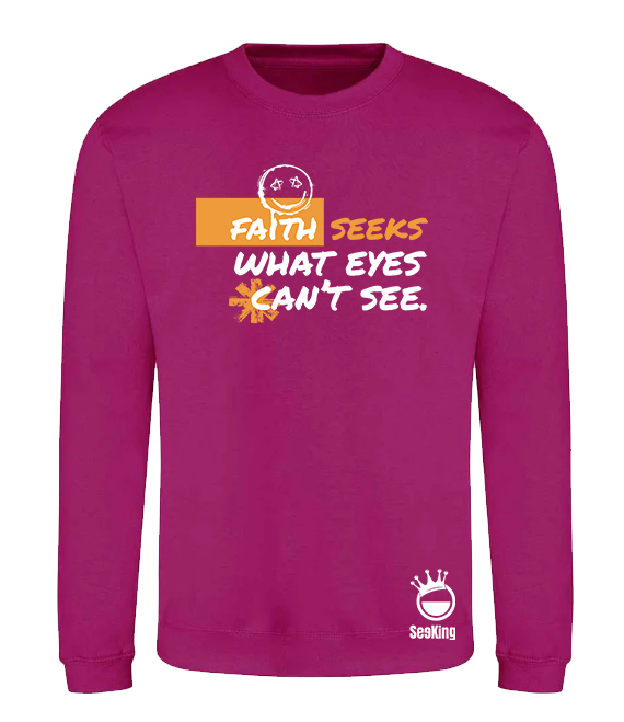 Faith Seek What Eyes Can't See - Unisex Sweatshirts