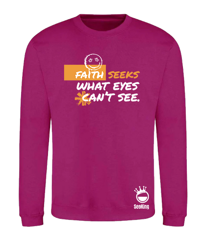 Faith Seek What Eyes Can't See - Unisex Sweatshirts