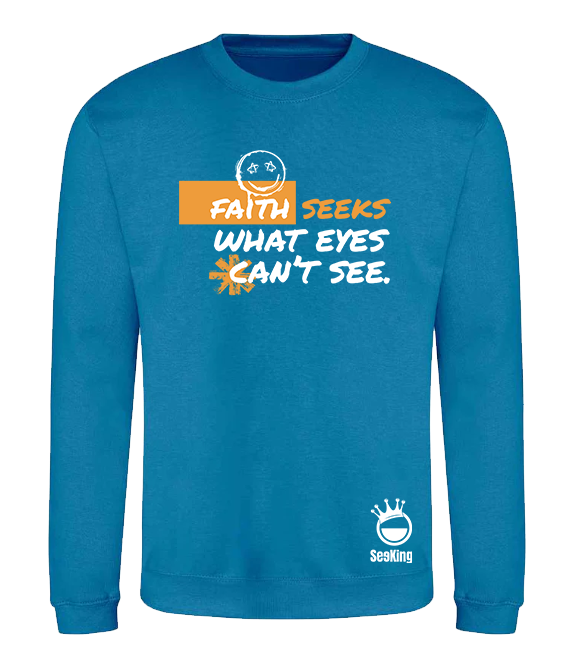 Faith Seek What Eyes Can't See - Unisex Sweatshirts