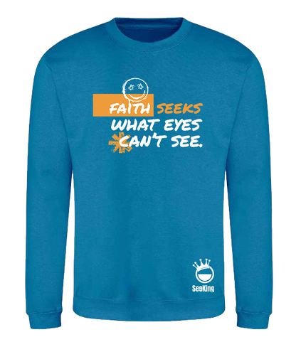 Faith Seek What Eyes Can't See - Unisex Sweatshirts