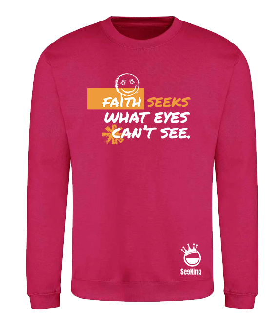 Faith Seek What Eyes Can't See - Unisex Sweatshirts