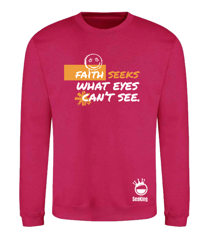 Faith Seek What Eyes Can't See - Unisex Sweatshirts