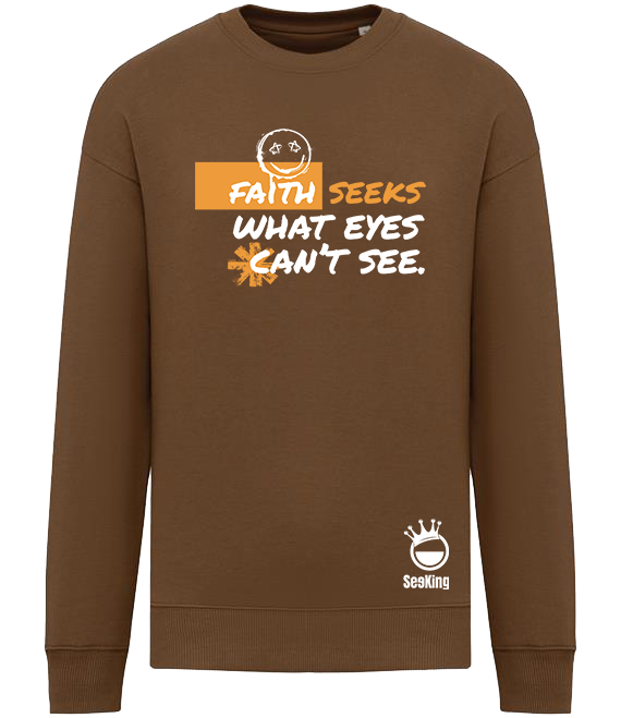 Faith Seek What Eyes Can't See - Unisex Sweatshirts