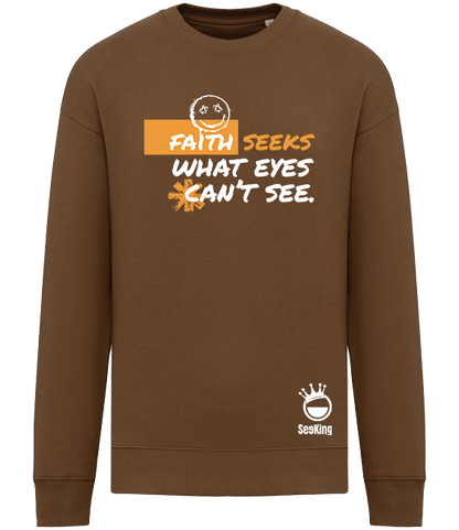 Faith Seek What Eyes Can't See - Unisex Sweatshirts