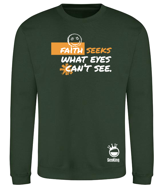 Faith Seek What Eyes Can't See - Unisex Sweatshirts