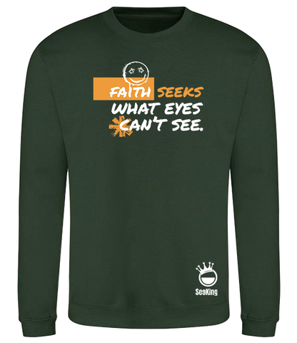 Faith Seek What Eyes Can't See - Unisex Sweatshirts