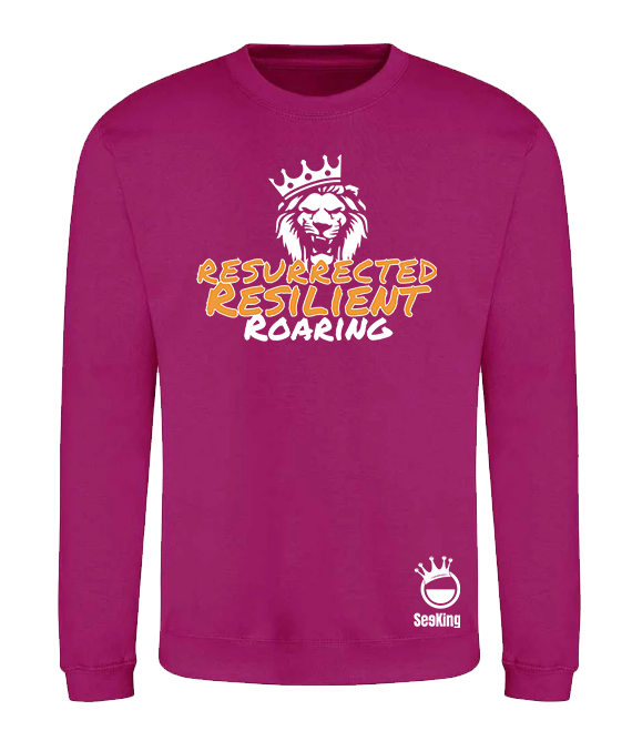 Resurrected, Resilient, Roaring - Unisex Sweatshirts