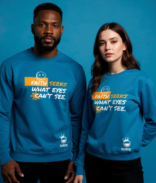 Faith Seek What Eyes Can't See - Unisex Sweatshirts